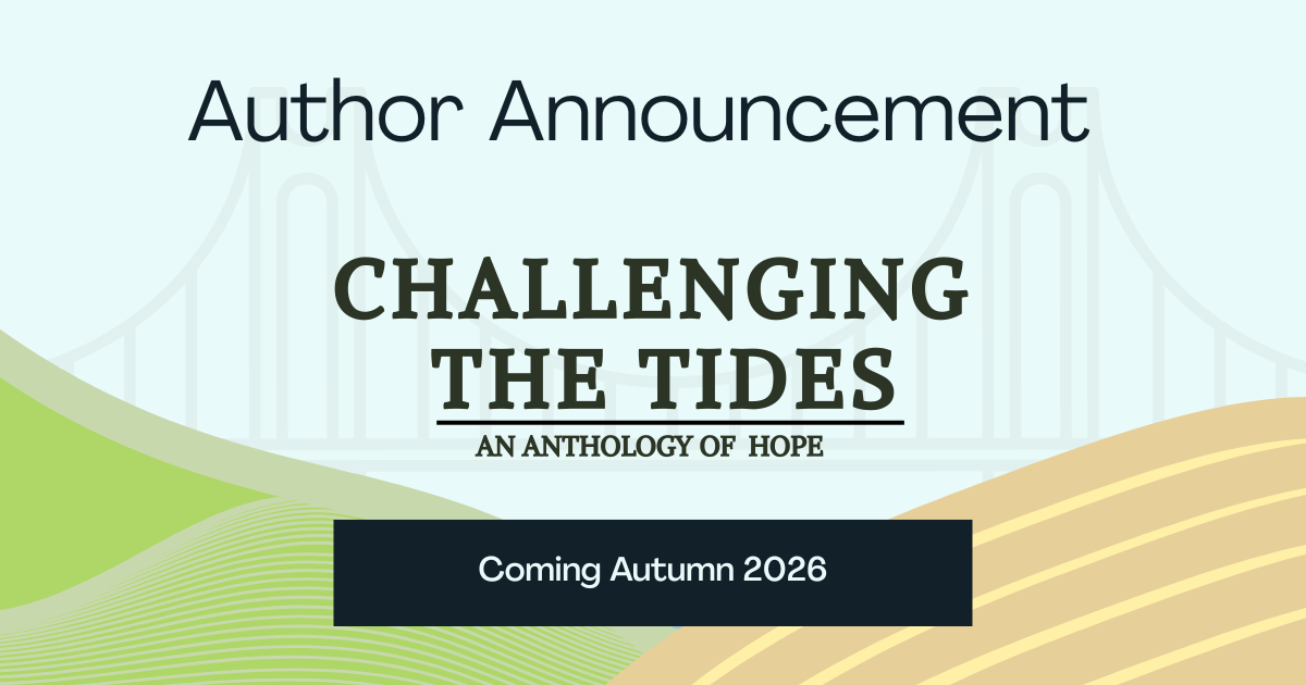 Place holder image featuring a pale sky background, Central: a valley, Green field(l) plowed brown field (r). A faded representation of a span bridge (Humber) connects the sides. Text reads: Author Announcement: Challenging the Tides: An Anthology of Hope. Coming Autumn 2026
