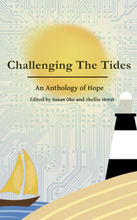 Cover for Challenging The Tides: An Anthology of Hope. Central and behind the title text is a yellow/orange sun. Beneath the text bottom left is a solar-sailing boat on blue sea. Bottom right, a Lighthouse (Spurn Lighthouse) stands on a ploughed field. The background is the detail of a circuit board in soft yellow with circuitry detail in sky blue